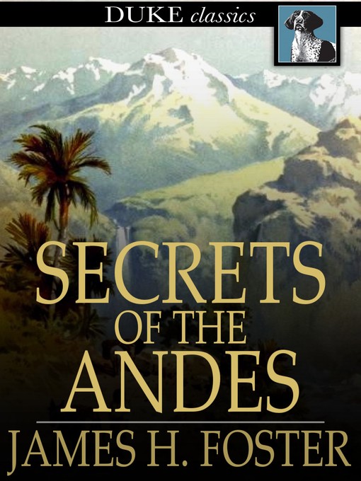 Title details for Secrets of the Andes by James H. Foster - Available